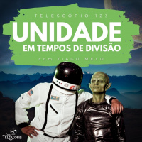 Unidade em Tempos de Divisão | Telescópio 123 (com Tiago Melo)