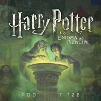Harry Potter e o Enigma do Príncipe | Podcrent 126