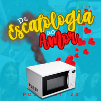 Da Escatologia ao Amor | Podcrent 123