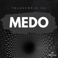 Medo | Telescópio 141
