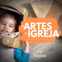 As Artes e a Igreja | Telescópio 102 (com Duca Tambasco)