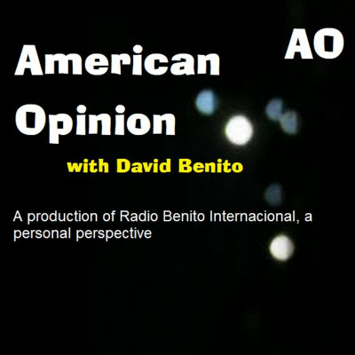American Opinion With David Benito Rbi (radio Benito Internacional A Podcast)