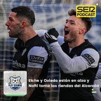 Play Segunda | Elche y Oviedo están en alza y Nafti toma las riendas del Alcorcón