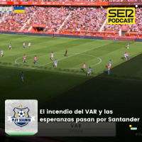 Play Segunda | El incendio del VAR y las esperanzas pasan por Santander