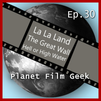 PFG - Episode 30 (La La Land, The Great Wall, Hell or High Water)