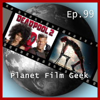 PFG - Episode 99 (Deadpool 2)