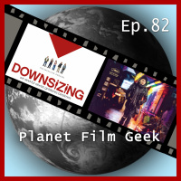 PFG - Episode 82 (Downsizing, Die dunkelste Stunde, Aus dem Nichts)