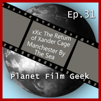 PFG - Episode 31 (xXx: The Return of Xander Cage, Manchester By The Sea)