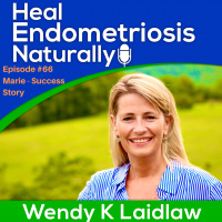 #66 Marie - ANOTHER Success Story With Heal Endometriosis Naturally  Wendy K Laidlaw