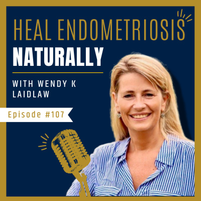 Heal Endometriosis Naturally With Wendy K Laidlaw