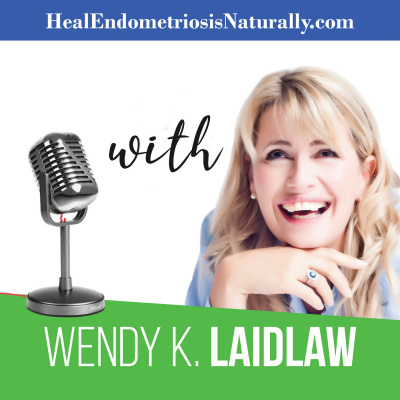 Heal Endometriosis Naturally With Wendy K Laidlaw