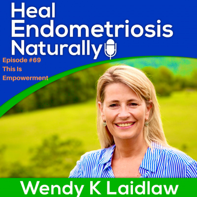 Heal Endometriosis Naturally With Wendy K Laidlaw