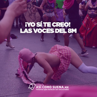 ¡Yo sí te creo! ¡Las voces del 8m!