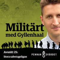 Militärt med Gyllenhaal - Avsnitt 25: Stora sabotageligan