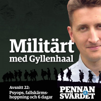 Militärt med Gyllenhaal - Avsnitt 22: Psyops, fallskärmshoppning och 6 dagar