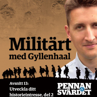 Militärt med Gyllenhaal - Avsnitt 13: Utveckla ditt historieintresse, del 2