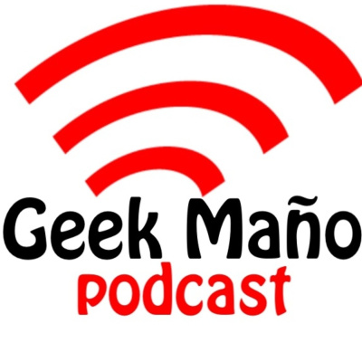 Geek Maño Podcast