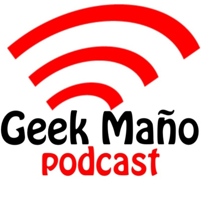 Geek Maño Podcast