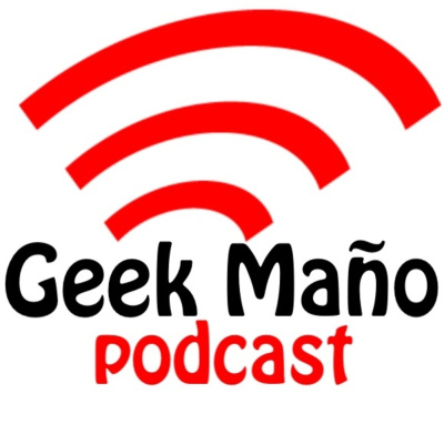 Geek Maño Podcast