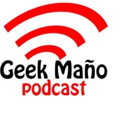 Geek Maño Podcast