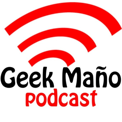 Geek Maño Podcast