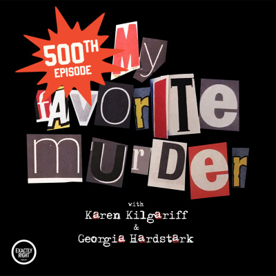 My Favorite Murder With Karen Kilgariff And Georgia Hardstark