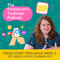 Fresh Start Freelance Wk 3: Get Visible Without Burning Out