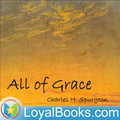All Of Grace By Charles H. Spurgeon