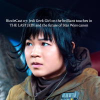 BizzleCast 117: Jedi Geek Girl on the brilliant THE LAST JEDI  future canon