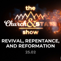 Revival, Repentance and Reformation | The Church And State Show, ep25.02 | Warwick Marsh