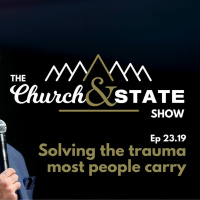 Solving the trauma most people carry | The Church And State Show 23.19