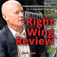 Federal Election, Ep. 3 | Campbell Newman’s ‘Right Wing Review’