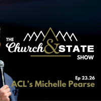 ACLs Michelle Pearse on her vision and battlefronts | The Church And State Show 23.26