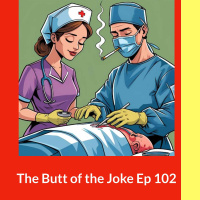 The Butt of the Joke Ep 102