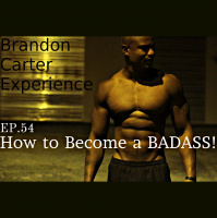 Episode 54 How To Become a BADASS!