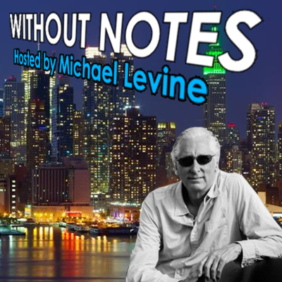 Without Notes The Podcast With Michael Levine