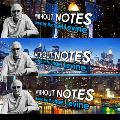 Without Notes The Podcast With Michael Levine