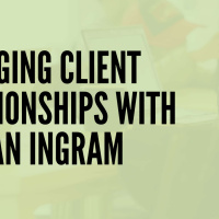 Managing Client Relationships with Nathan Ingram