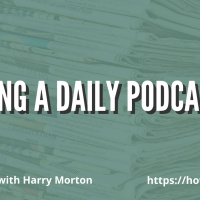 Hosting a Daily Podcast with Harry Morton