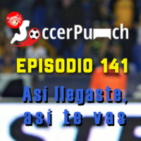 Soccer Punch #141 - Así llegaste, así te vas