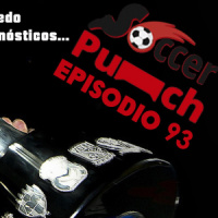 Soccer Punch #93 - Nos da miedo dar pronósticos