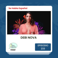 Se Habla Español 233: Debi Nova