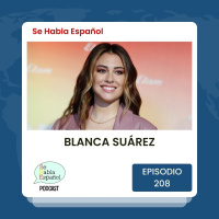Se Habla Español 208: Blanca Suárez