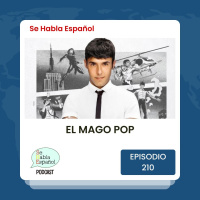 Se Habla Español 210: El Mago Pop
