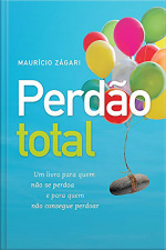 Perdão Total - Um livro para quem não se perdoa e para quem não consegue perdoar