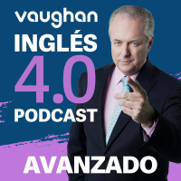 Episodio 4 Nivel Avanzado - Curso Vaughan Inglés 4.0 Podcast - Episodio exclusivo para mecenas