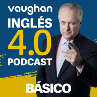 Episodio 9 Nivel Básico - Curso Vaughan Inglés 4.0 Podcast - Episodio exclusivo para mecenas