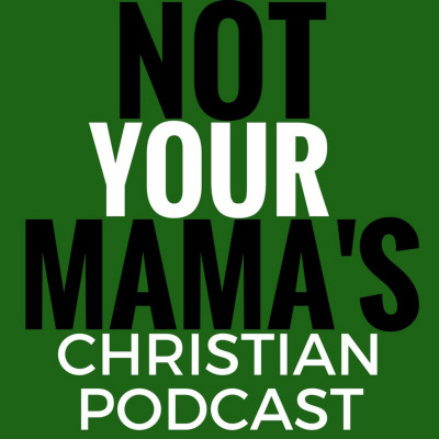 Not Your Mamas Christian Podcast