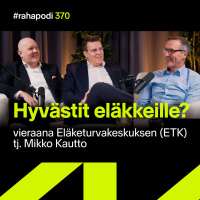 Hyvästit eläkkeille? Vieraana ETK:n Mikko Kautto | #rahapodi 370