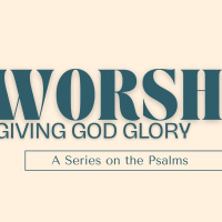 Worship: Giving God Glory (Psalm 29)